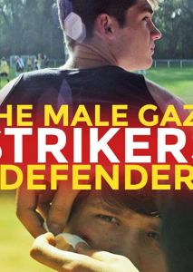 The Male Gaze: Strikers & Defenders The Male Gaze: Strikers & Defenders